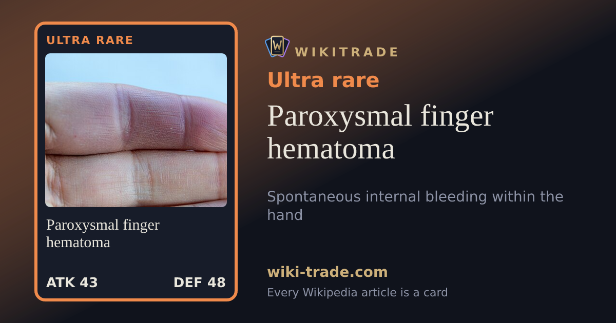 Paroxysmal finger hematoma — Ultra rare card