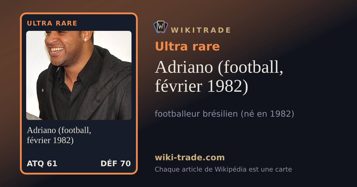 Adriano (football, février 1982) — carte Ultra rare