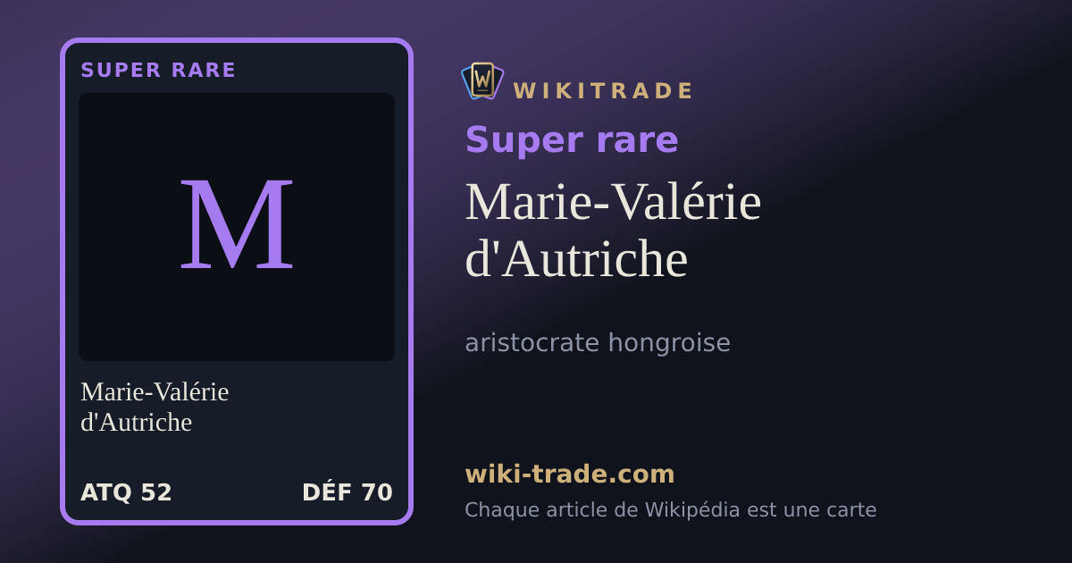 Marie-Valérie d'Autriche — carte Super rare