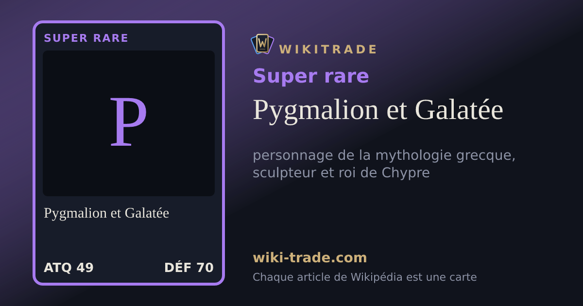 Pygmalion et Galatée — carte Super rare