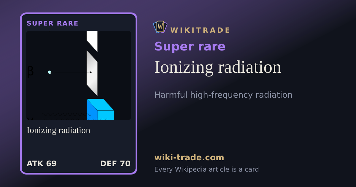 Ionizing radiation — Super rare card