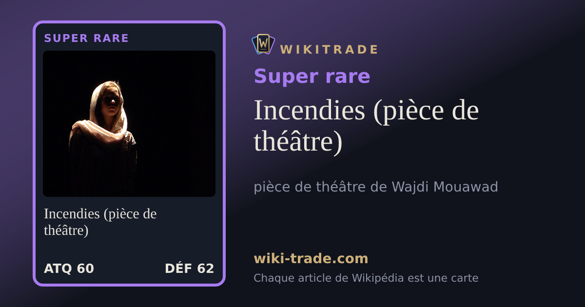 Incendies (pièce de théâtre) — carte Super rare