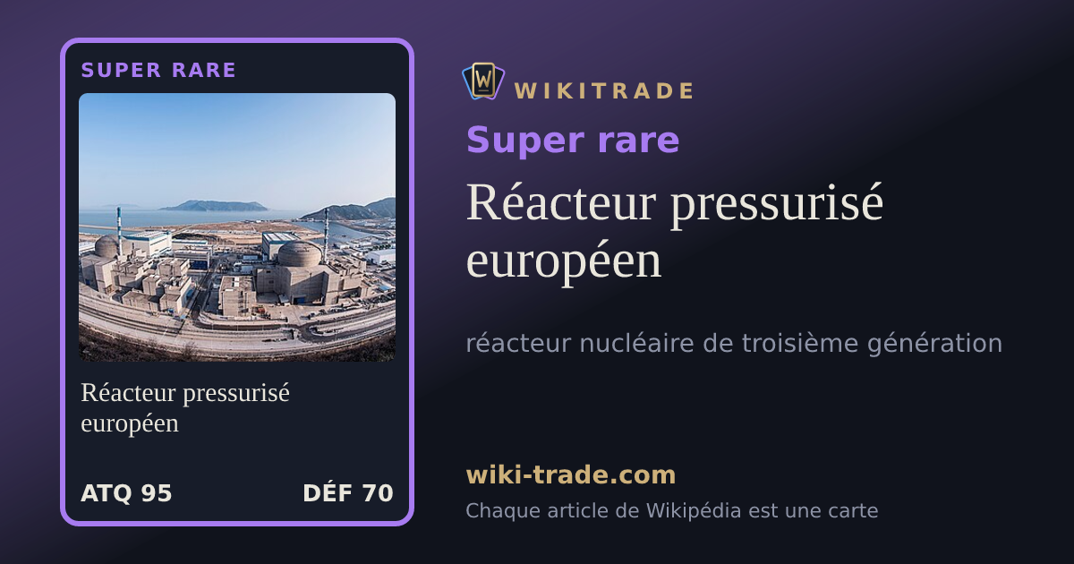 Réacteur pressurisé européen — carte Super rare