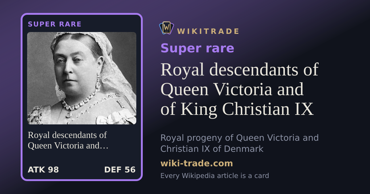 Royal descendants of Queen Victoria and of King Christian IX — Super rare card
