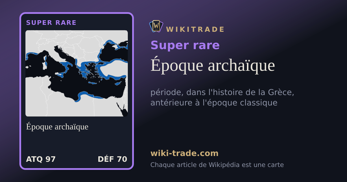 Époque archaïque — carte Super rare