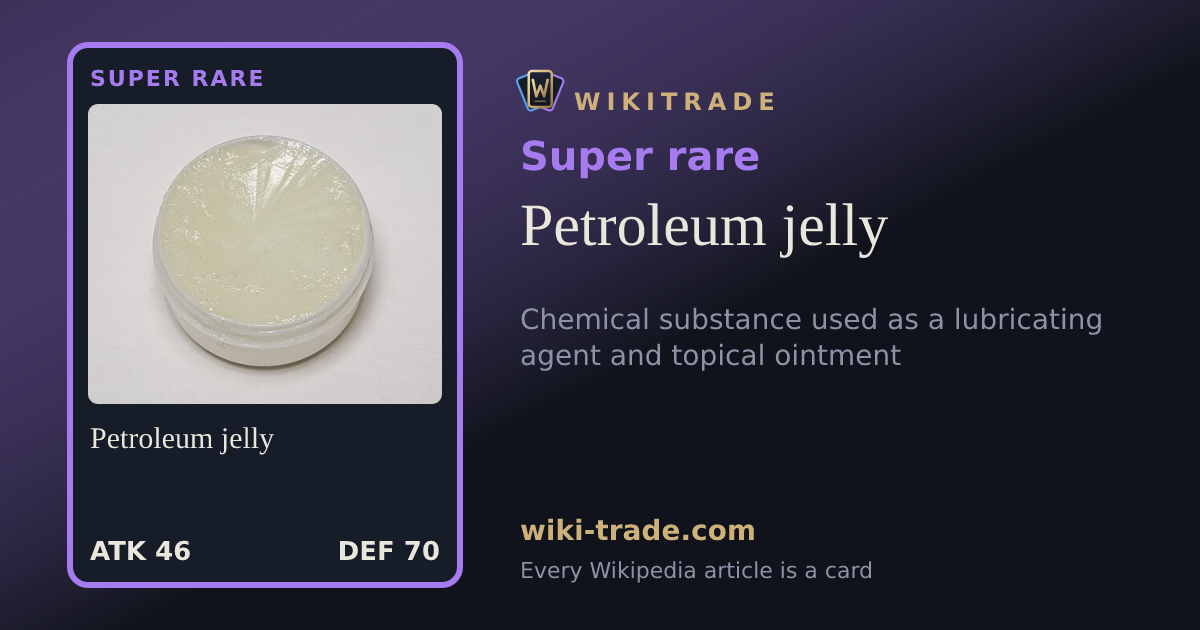 Petroleum jelly — Super rare card