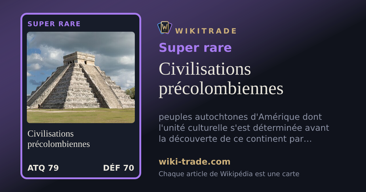 Civilisations précolombiennes — carte Super rare
